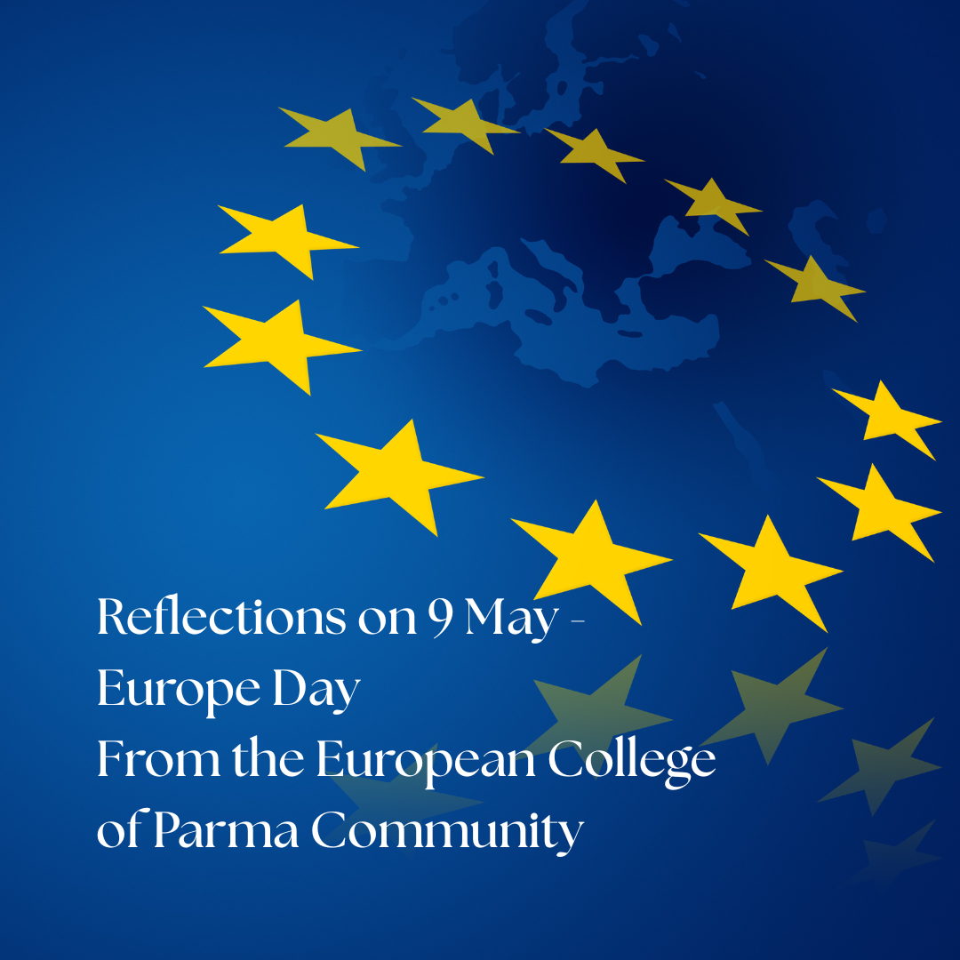 Reflections on 9 May – Europe Day From the European College  of Parma Community